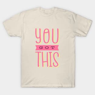 You got this T-Shirt